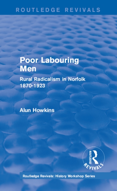 Routledge Revivals: Poor Labouring Men (1985) : Rural Radicalism in Norfolk 1870-1923, PDF eBook