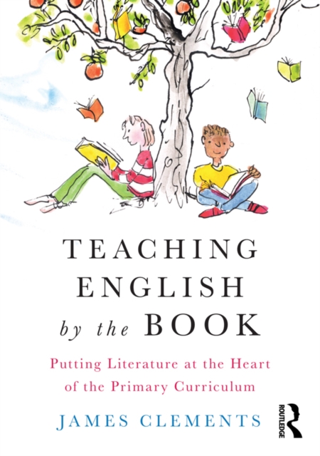 Teaching English by the Book : Putting Literature at the Heart of the Primary Curriculum, PDF eBook