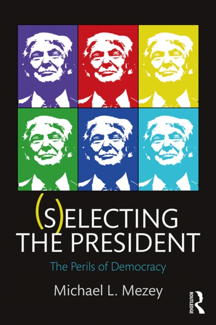 (S)electing the President : The Perils of Democracy, PDF eBook