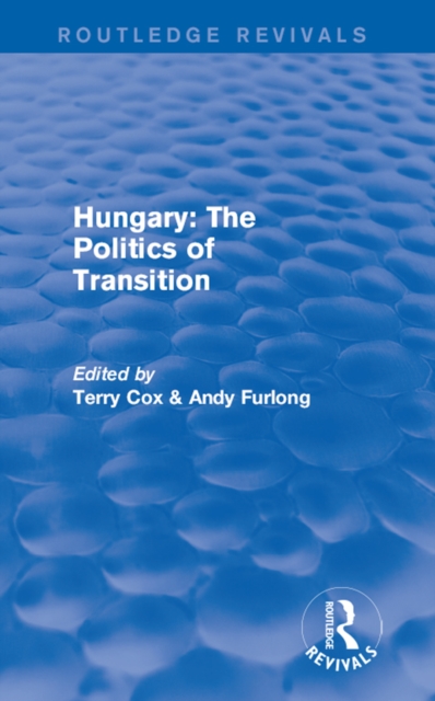 Routledge Revivals: Hungary: The Politics of Transition (1995), PDF eBook