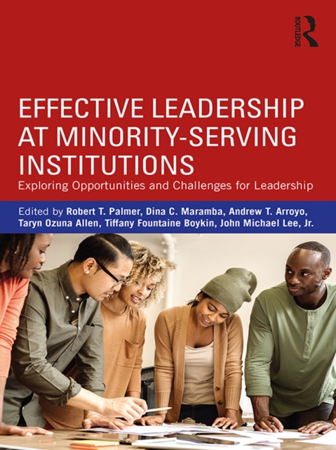Effective Leadership at Minority-Serving Institutions : Exploring Opportunities and Challenges for Leadership, PDF eBook