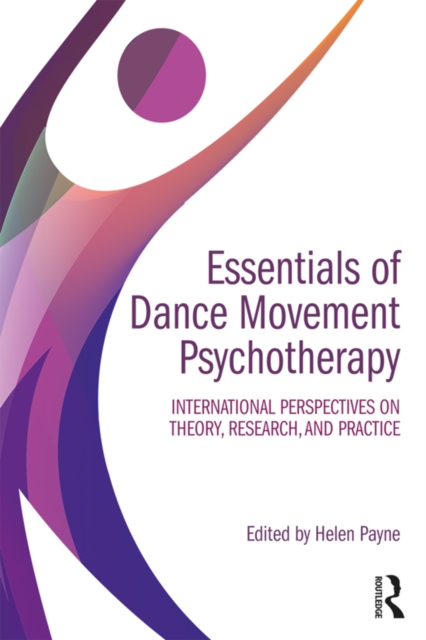 Essentials of Dance Movement Psychotherapy : International Perspectives on Theory, Research, and Practice, EPUB eBook