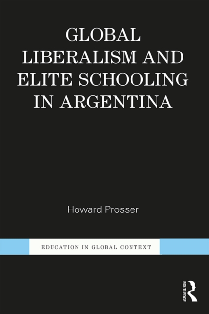 Global Liberalism and Elite Schooling in Argentina, EPUB eBook
