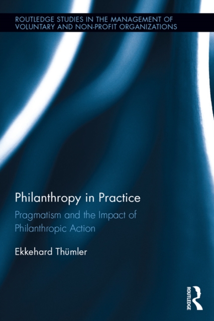 Philanthropy in Practice : Pragmatism and the Impact of Philanthropic Action, PDF eBook