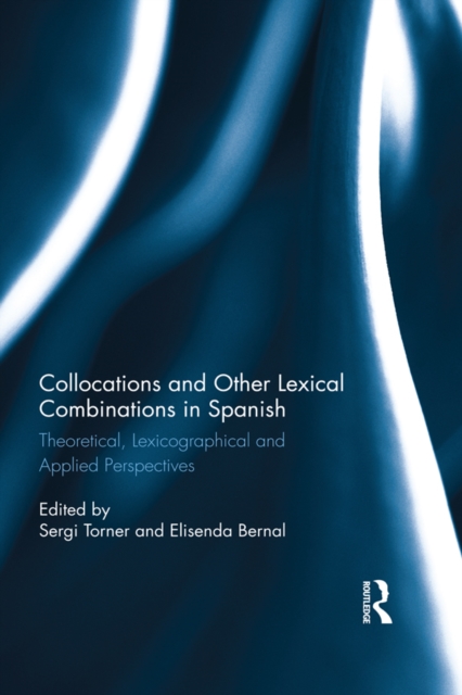 Collocations and other lexical combinations in Spanish : Theoretical, lexicographical and applied perspectives, EPUB eBook