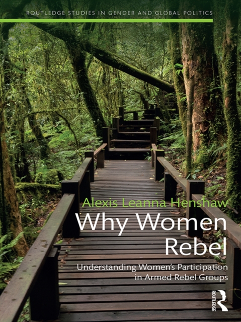 Why Women Rebel : Understanding Women's Participation in Armed Rebel Groups, EPUB eBook
