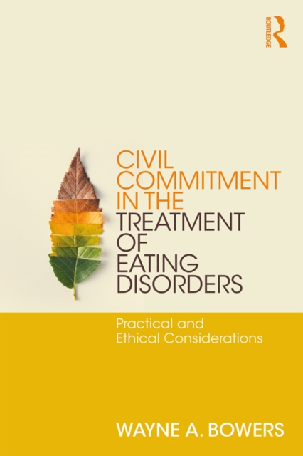 Civil Commitment in the Treatment of Eating Disorders : Practical and Ethical Considerations, EPUB eBook