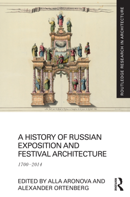 A History of Russian Exposition and Festival Architecture : 1700-2014, PDF eBook