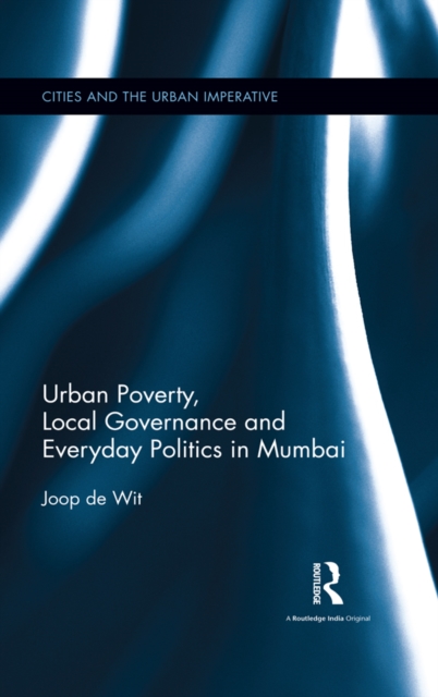 Urban Poverty, Local Governance and Everyday Politics in Mumbai, PDF eBook