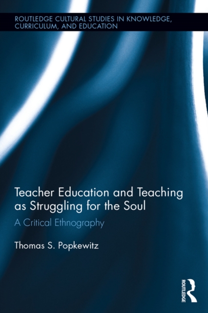 Teacher Education and Teaching as Struggling for the Soul : A Critical Ethnography, EPUB eBook