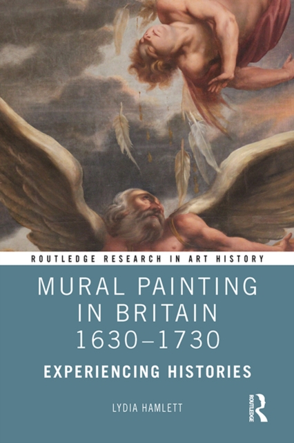 Mural Painting in Britain 1630-1730 : Experiencing Histories, EPUB eBook