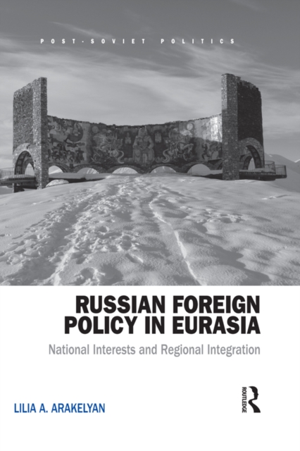 Russian Foreign Policy in Eurasia : National Interests and Regional Integration, PDF eBook