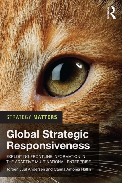 Global Strategic Responsiveness : Exploiting Frontline Information in the Adaptive Multinational Enterprise, EPUB eBook
