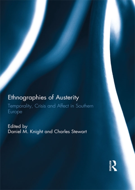 Ethnographies of Austerity : Temporality, crisis and affect in southern Europe, EPUB eBook