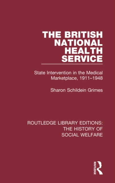 The British National Health Service : State Intervention in the Medical Marketplace, 1911-1948, PDF eBook