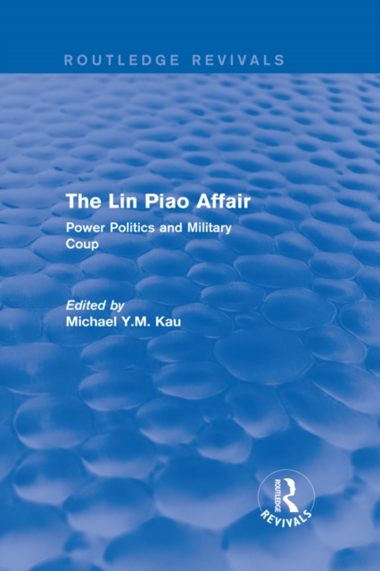 The Lin Piao Affair (Routledge Revivals) : Power Politics and Military Coup, PDF eBook