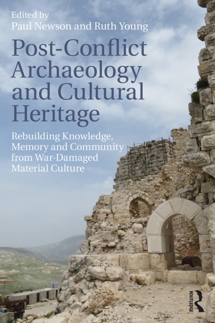 Post-Conflict Archaeology and Cultural Heritage : Rebuilding Knowledge, Memory and Community from War-Damaged Material Culture, EPUB eBook