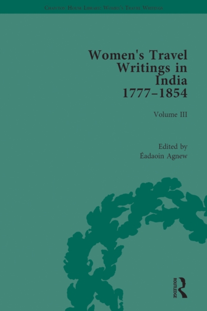 Women's Travel Writings in India 1777-1854 : Volume III: Mrs A. Deane, A Tour through the Upper Provinces of Hindustan (1823); and Julia Charlotte Maitland, Letters from Madras During the Years 1836-3, EPUB eBook