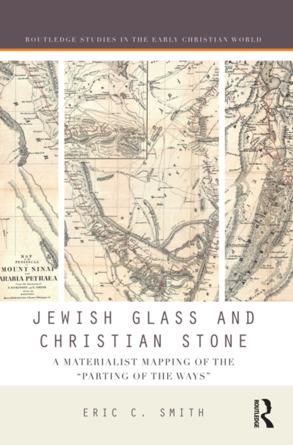 Jewish Glass and Christian Stone : A Materialist Mapping of the "Parting of the Ways", PDF eBook