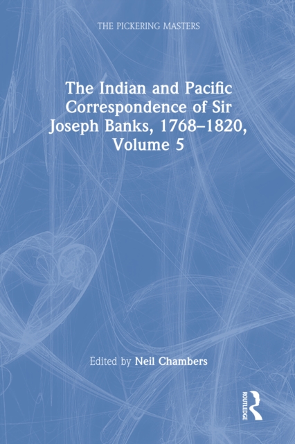 The Indian and Pacific Correspondence of Sir Joseph Banks, 1768-1820, Volume 5, PDF eBook