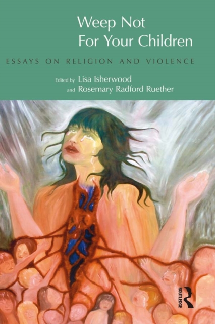 Weep Not for Your Children : Essays on Religion and Violence, EPUB eBook