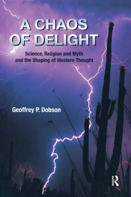 A Chaos of Delight : Science, Religion and Myth and the Shaping of Western Thought, EPUB eBook