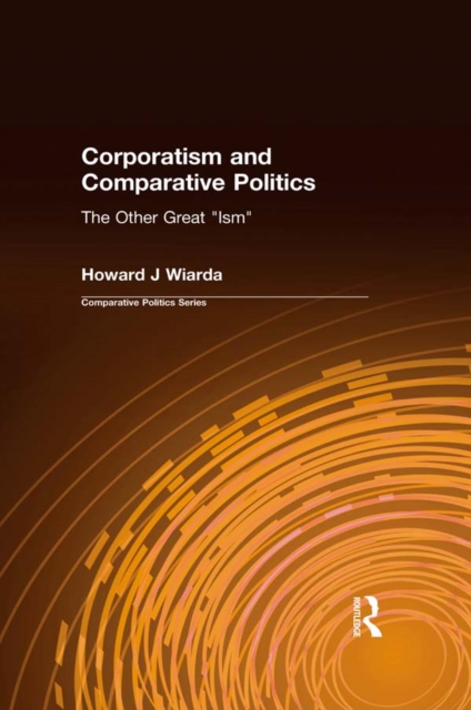 Corporatism and Comparative Politics : The Other Great "Ism", PDF eBook