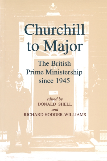 Churchill to Major: The British Prime Ministership since 1945 : The British Prime Ministership since 1945, EPUB eBook