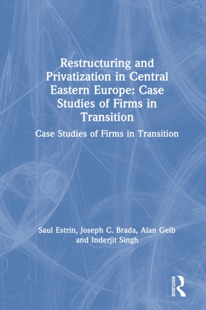 Restructuring and Privatization in Central Eastern Europe : Case Studies of Firms in Transition, PDF eBook
