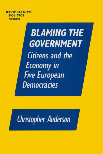 Blaming the Government: Citizens and the Economy in Five European Democracies : Citizens and the Economy in Five European Democracies, EPUB eBook