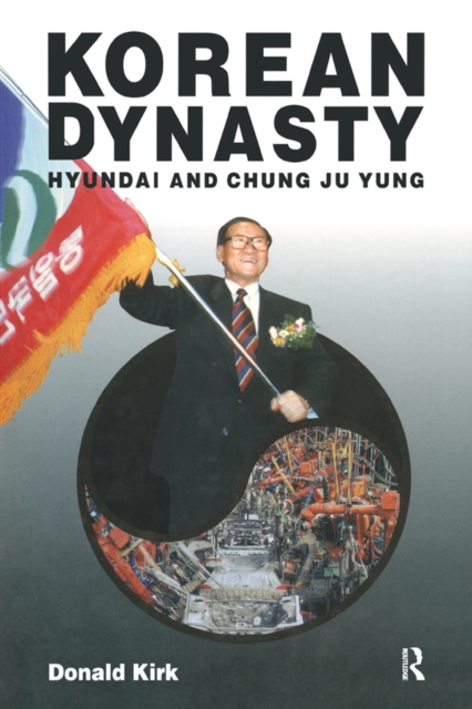 Korean Dynasty : Hyundai and Chung Ju Yung, PDF eBook