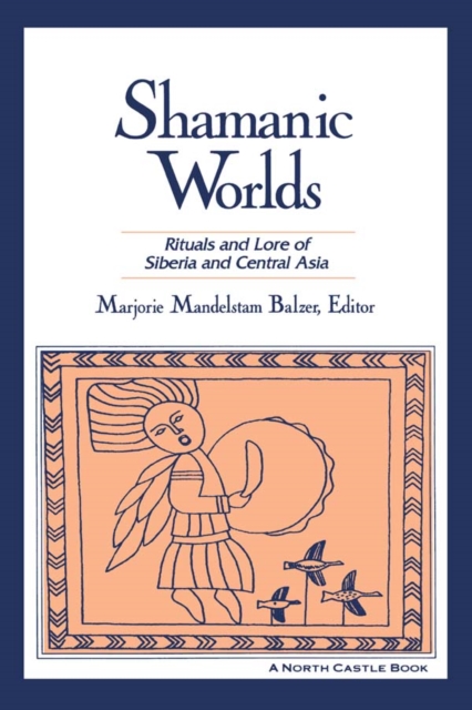 Shamanic Worlds : Rituals and Lore of Siberia and Central Asia, EPUB eBook