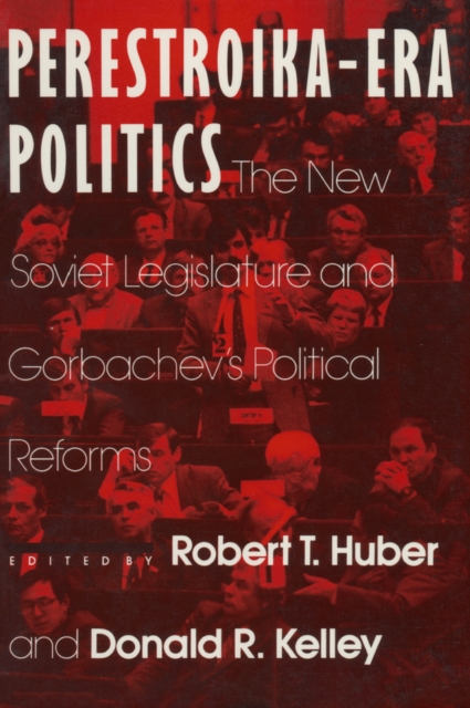 Perestroika Era Politics: The New Soviet Legislature and Gorbachev's Political Reforms : The New Soviet Legislature and Gorbachev's Political Reforms, EPUB eBook