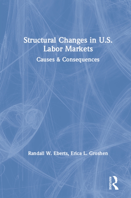 Structural Changes in U.S. Labour Markets : Causes and Consequences, PDF eBook