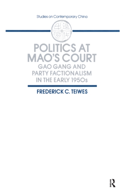 Politics at Mao's Court : Gao Gang and Party Factionalism in the Early 1950s, PDF eBook