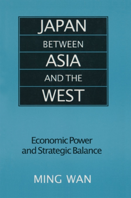 Japan Between Asia and the West : Economic Power and Strategic Balance, EPUB eBook