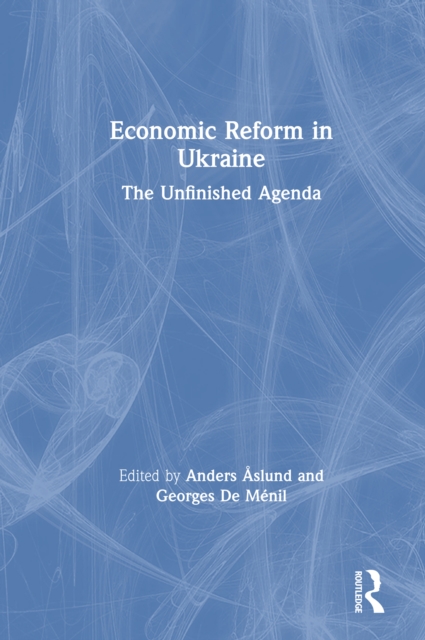 Economic Reform in Ukraine: The Unfinished Agenda : The Unfinished Agenda, PDF eBook