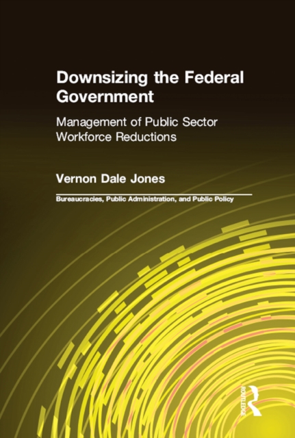 Downsizing the Federal Government : Management of Public Sector Workforce Reductions, EPUB eBook