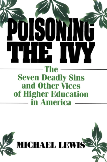 Poisoning the Ivy : The Seven Deadly Sins and Other Vices of Higher Education in America, PDF eBook
