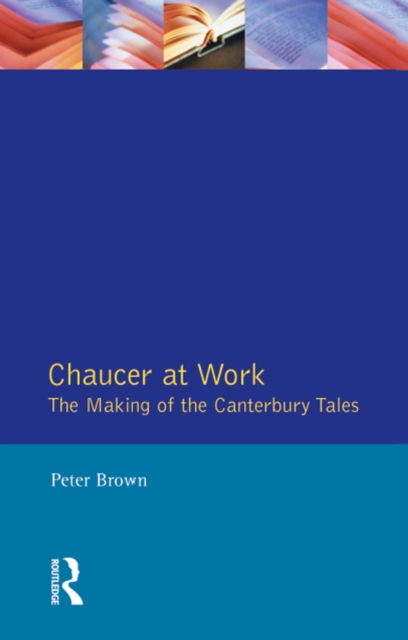 Chaucer at Work : The Making of The Canterbury Tales, EPUB eBook
