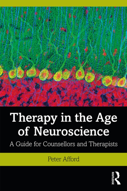 Therapy in the Age of Neuroscience : A Guide for Counsellors and Therapists, PDF eBook