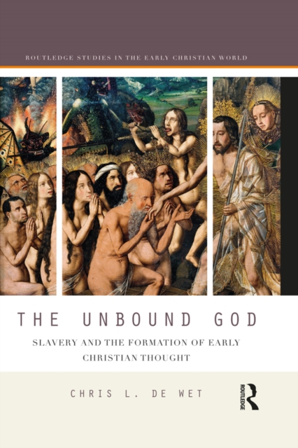 The Unbound God : Slavery and the Formation of Early Christian Thought, PDF eBook