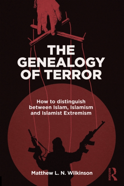 The Genealogy of Terror : How to distinguish between Islam, Islamism and Islamist Extremism, EPUB eBook