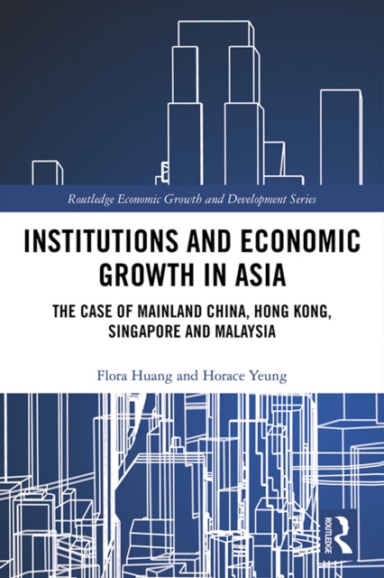 Institutions and Economic Growth in Asia : The Case of Mainland China, Hong Kong, Singapore and Malaysia, EPUB eBook
