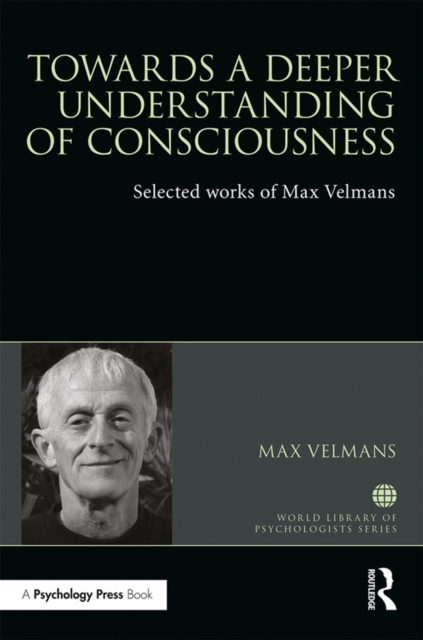 Towards a Deeper Understanding of Consciousness : Selected works of Max Velmans, PDF eBook