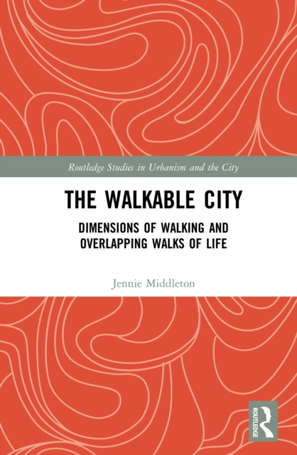 The Walkable City : Dimensions of Walking and Overlapping Walks of Life, PDF eBook
