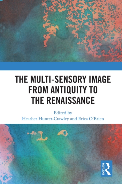 The Multi-Sensory Image from Antiquity to the Renaissance, PDF eBook