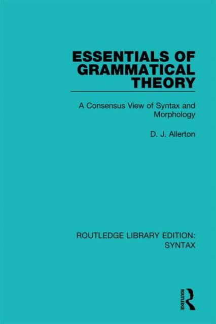 Essentials of Grammatical Theory : A Consensus View of Syntax and Morphology, EPUB eBook
