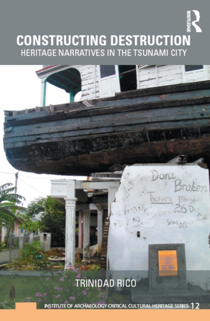 Constructing Destruction : Heritage Narratives in the Tsunami City, PDF eBook