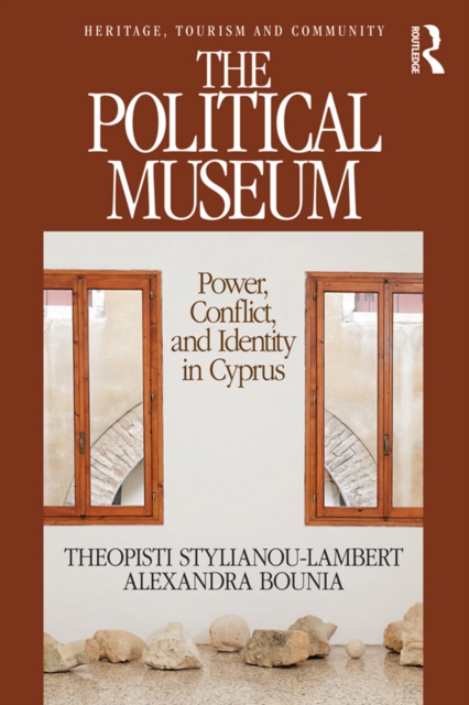 The Political Museum : Power, Conflict, and Identity in Cyprus, PDF eBook